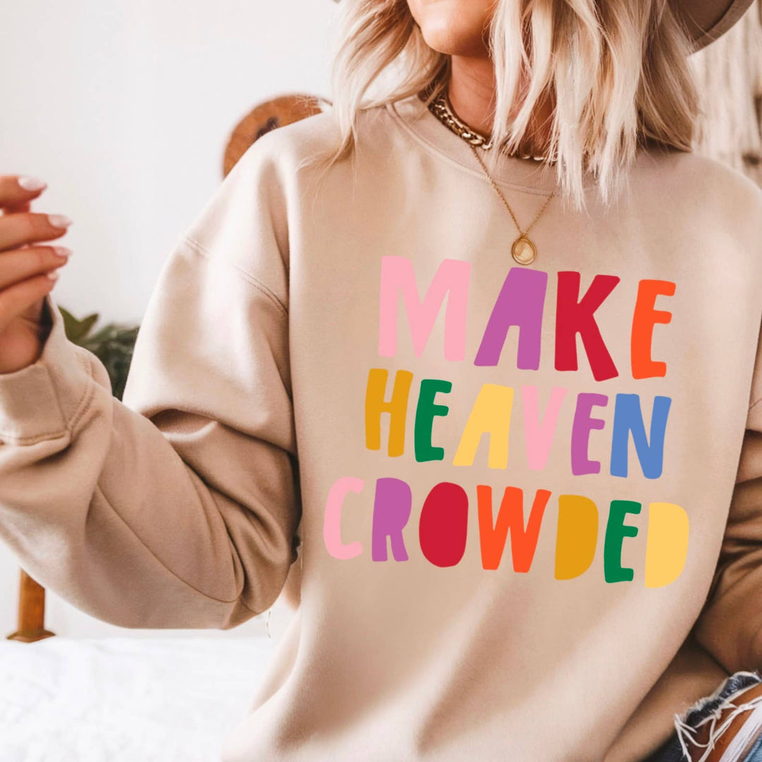 Make Heaven Crowded  Sweatshirt
