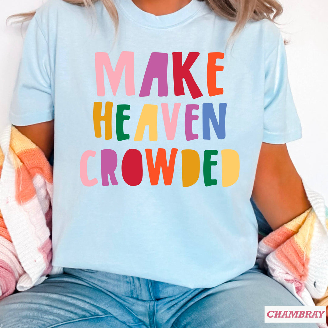 Make Heaven Crowded  Graphic Tee | Comfort Colors  